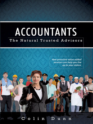 cover image of Accountants: the Natural Trusted Advisors: How Proactive Value-Added Services Can Help You Live Up  to Your Status